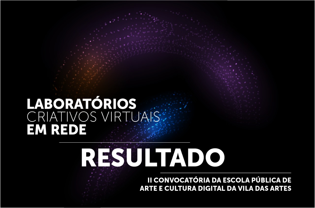 ilustração que lembra o céu com céu estrelado. texto escrito laboratórios criativos virtuais em rede RESULTADO e embaixo: SEGUNDA CONVOCATÓRIO DA ESCOLA PÚBLICA DE ARTE E CULTURA DIGITAL DA VILA DAS ARTES